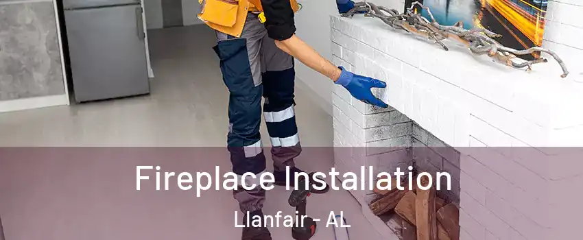Fireplace Installation Llanfair - AL