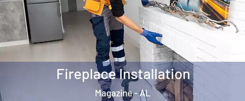 Fireplace Installation Magazine - AL