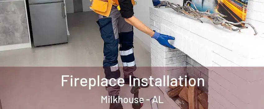 Fireplace Installation Milkhouse - AL