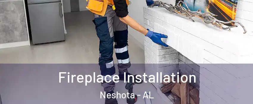 Fireplace Installation Neshota - AL