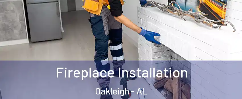 Fireplace Installation Oakleigh - AL