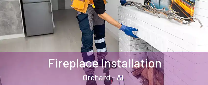 Fireplace Installation Orchard - AL