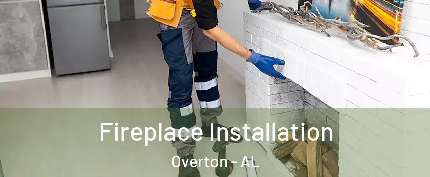 Fireplace Installation Overton - AL