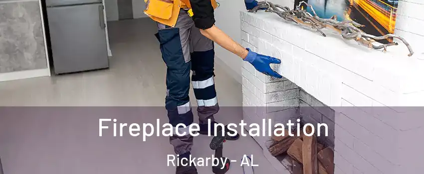 Fireplace Installation Rickarby - AL