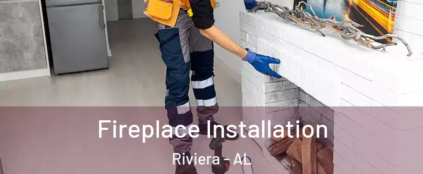 Fireplace Installation Riviera - AL