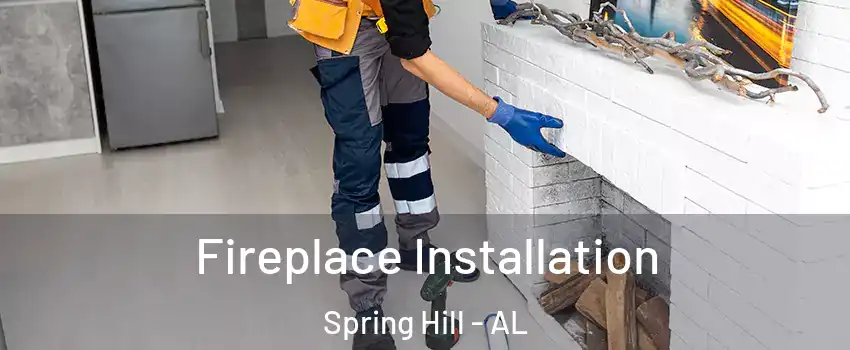 Fireplace Installation Spring Hill - AL