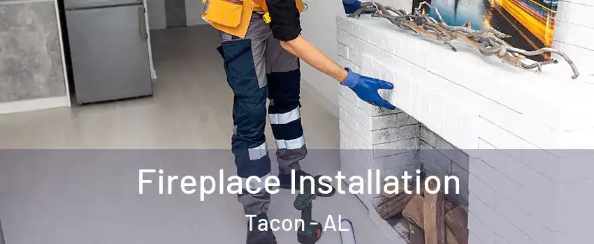 Fireplace Installation Tacon - AL