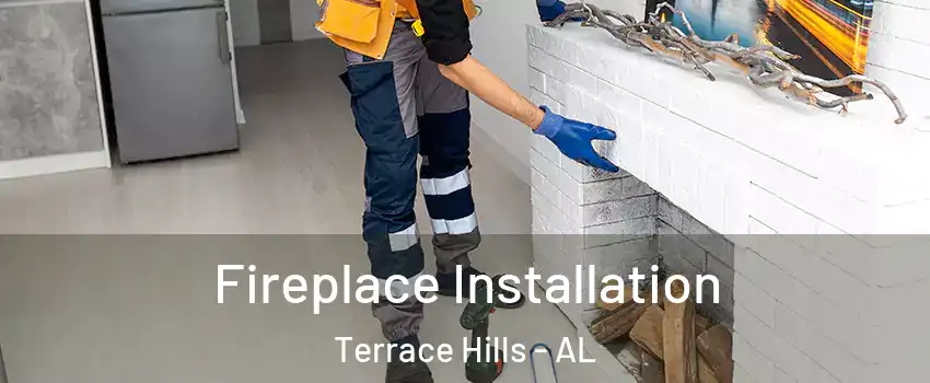 Fireplace Installation Terrace Hills - AL