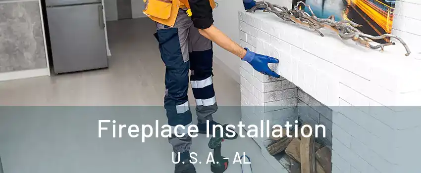 Fireplace Installation U. S. A. - AL