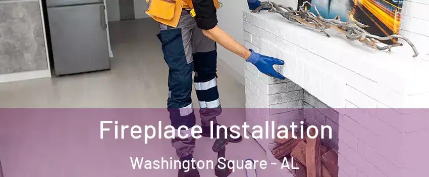 Fireplace Installation Washington Square - AL