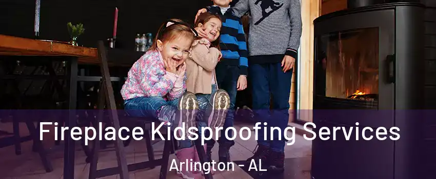 Fireplace Kidsproofing Services Arlington - AL