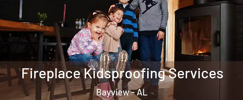 Fireplace Kidsproofing Services Bayview - AL