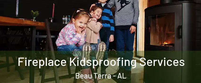 Fireplace Kidsproofing Services Beau Terra - AL
