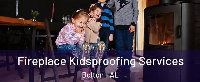 Fireplace Kidsproofing Services Bolton - AL