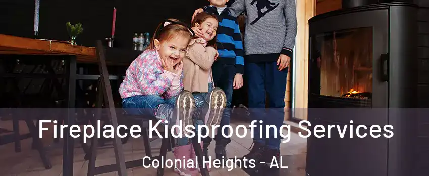 Fireplace Kidsproofing Services Colonial Heights - AL