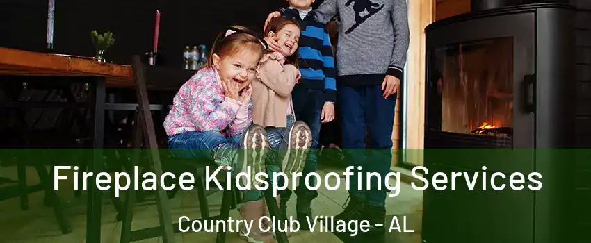 Fireplace Kidsproofing Services Country Club Village - AL