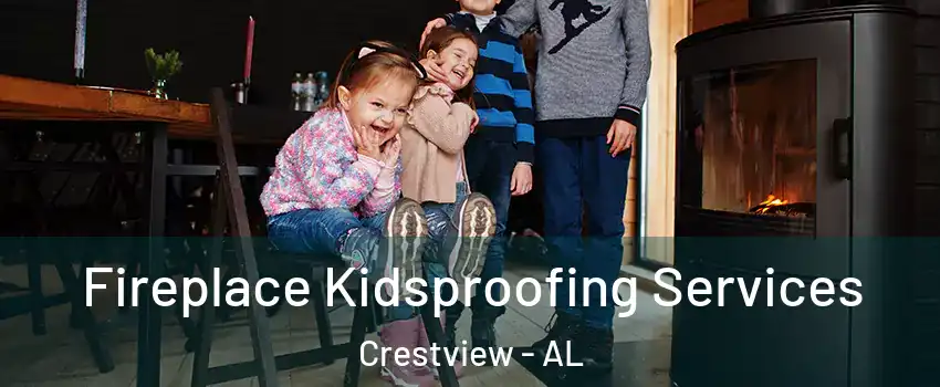 Fireplace Kidsproofing Services Crestview - AL