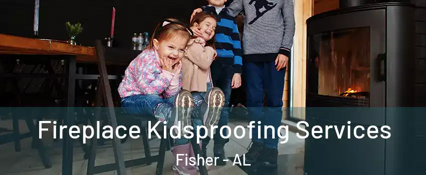 Fireplace Kidsproofing Services Fisher - AL