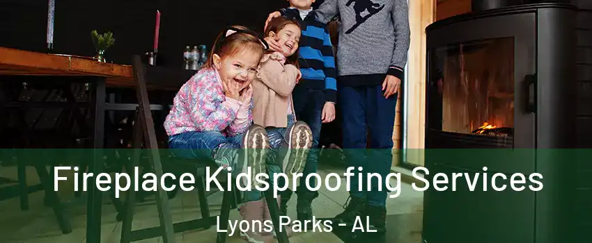Fireplace Kidsproofing Services Lyons Parks - AL