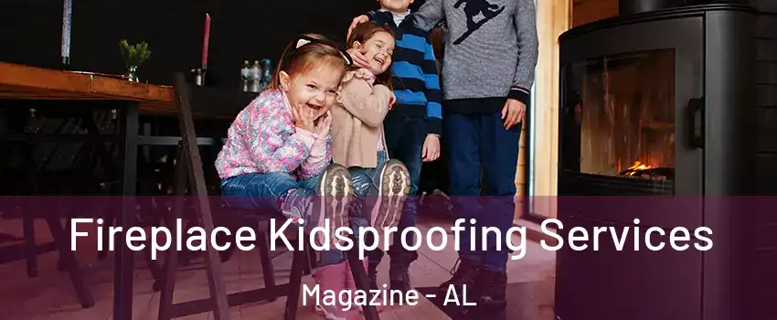 Fireplace Kidsproofing Services Magazine - AL