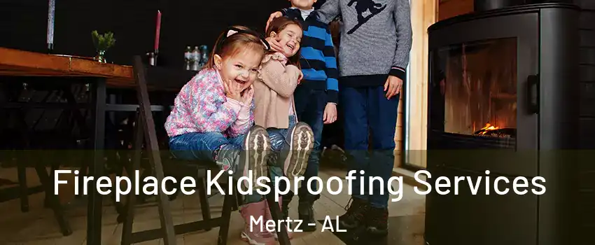 Fireplace Kidsproofing Services Mertz - AL