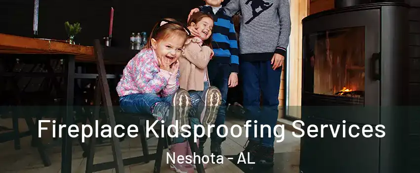 Fireplace Kidsproofing Services Neshota - AL
