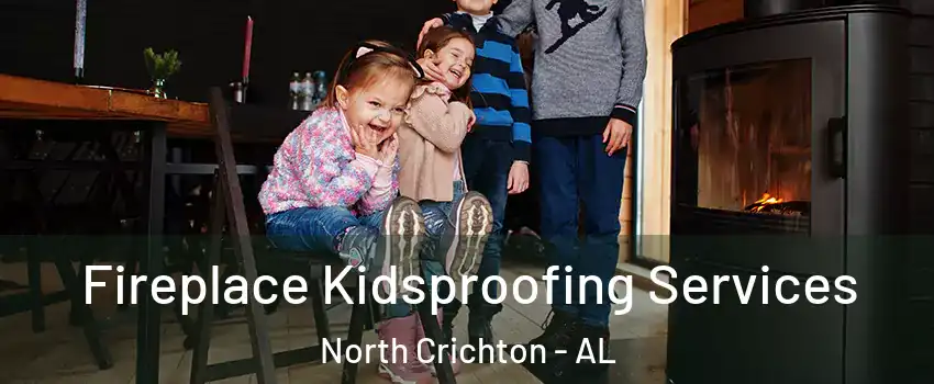 Fireplace Kidsproofing Services North Crichton - AL