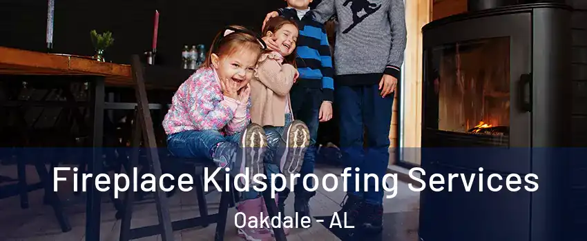 Fireplace Kidsproofing Services Oakdale - AL