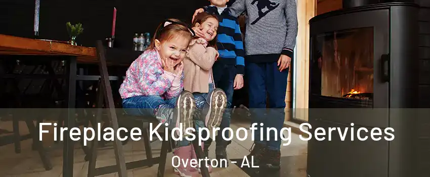 Fireplace Kidsproofing Services Overton - AL
