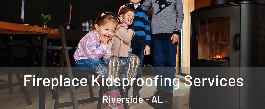 Fireplace Kidsproofing Services Riverside - AL