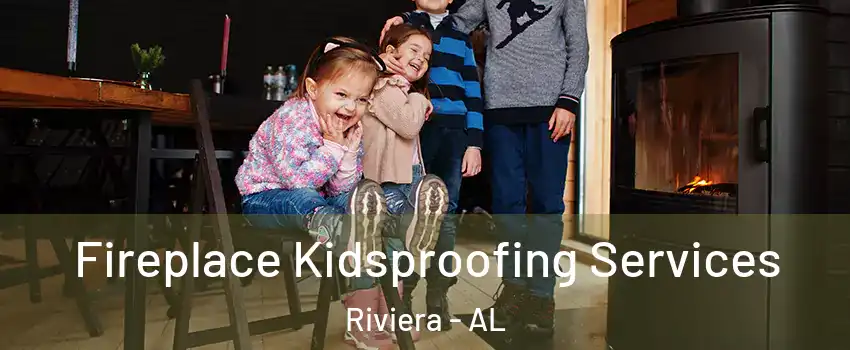 Fireplace Kidsproofing Services Riviera - AL