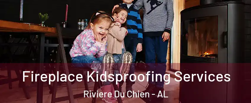 Fireplace Kidsproofing Services Riviere Du Chien - AL
