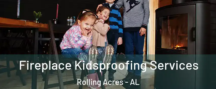 Fireplace Kidsproofing Services Rolling Acres - AL