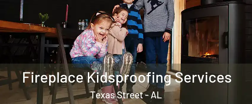 Fireplace Kidsproofing Services Texas Street - AL