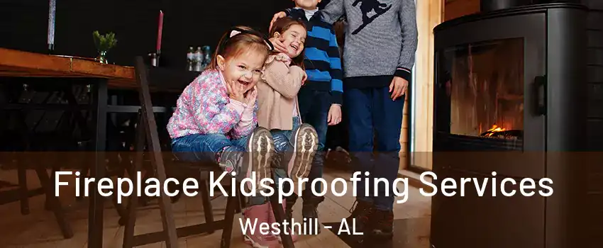Fireplace Kidsproofing Services Westhill - AL