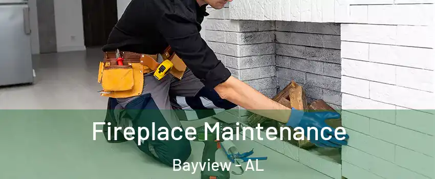 Fireplace Maintenance Bayview - AL