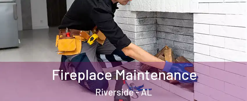 Fireplace Maintenance Riverside - AL