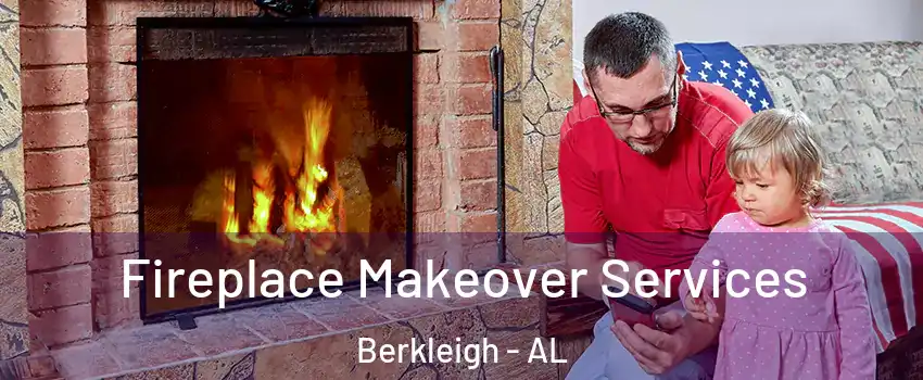 Fireplace Makeover Services Berkleigh - AL