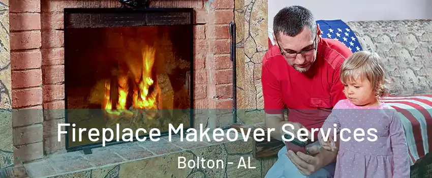 Fireplace Makeover Services Bolton - AL