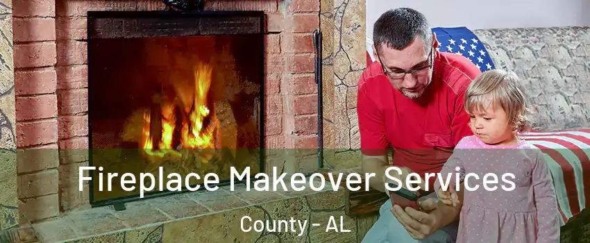 Fireplace Makeover Services County - AL