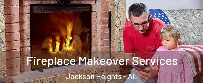Fireplace Makeover Services Jackson Heights - AL