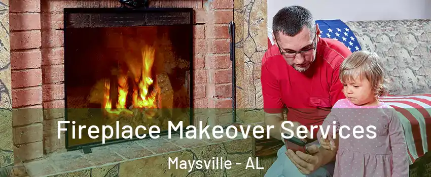 Fireplace Makeover Services Maysville - AL