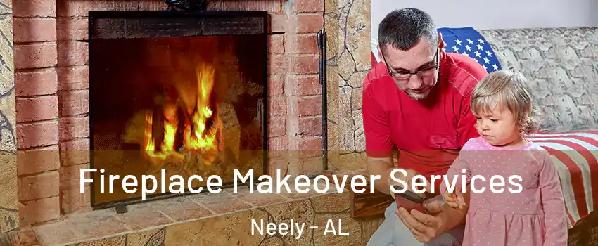 Fireplace Makeover Services Neely - AL