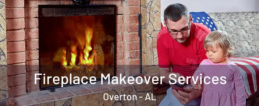 Fireplace Makeover Services Overton - AL