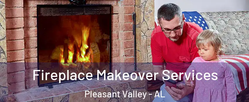 Fireplace Makeover Services Pleasant Valley - AL