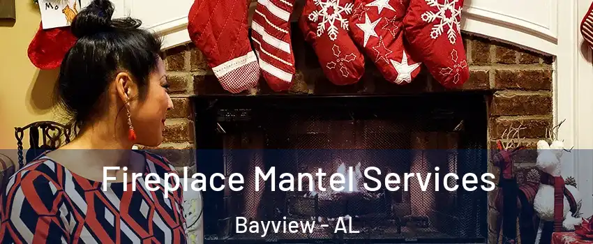 Fireplace Mantel Services Bayview - AL
