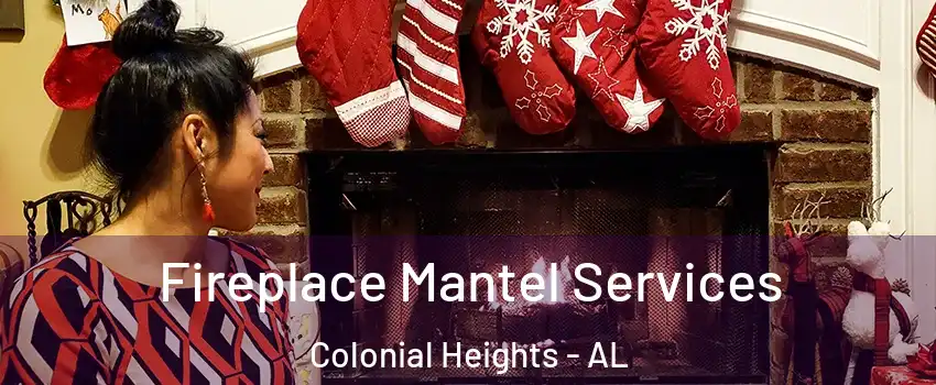 Fireplace Mantel Services Colonial Heights - AL