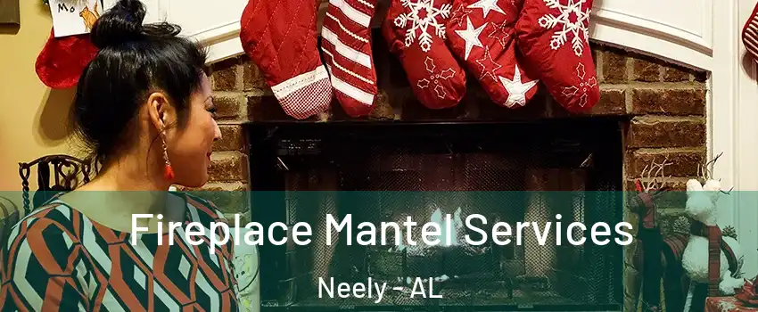 Fireplace Mantel Services Neely - AL