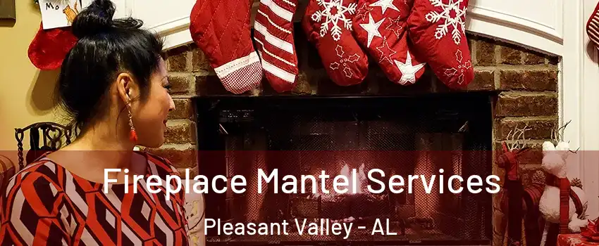 Fireplace Mantel Services Pleasant Valley - AL