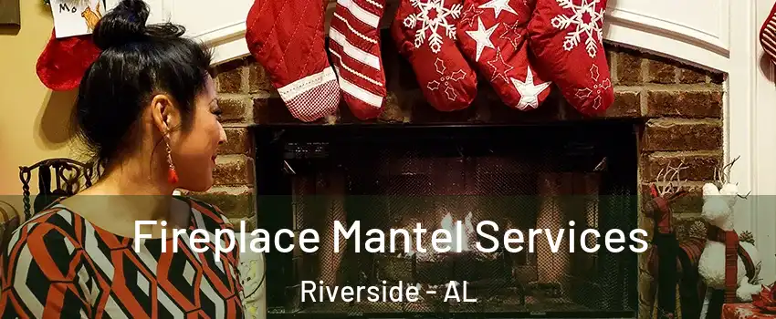 Fireplace Mantel Services Riverside - AL